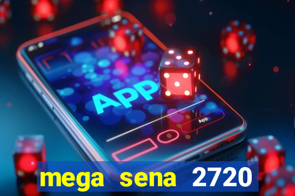 mega sena 2720 giga sena
